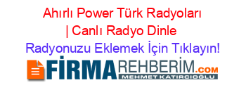 +Ahırlı+Power+Türk+Radyoları+|+Canlı+Radyo+Dinle Radyonuzu+Eklemek+İçin+Tıklayın!